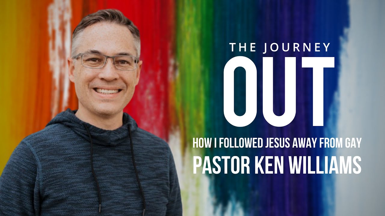 The Journey Out: How I Followed Jesus Away From Gay | Ken Williams