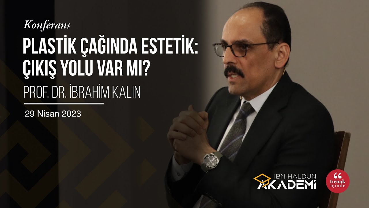 Plastik Çağında Estetik: Çıkış Yolu Var Mı? I Prof. Dr. İbrahim Kalın #İbnHaldunAkademi