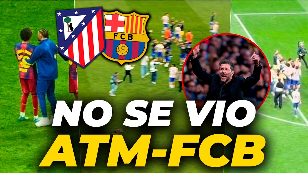 TODO LO QUE NO SE VIO tras el PITIDO FINAL entre ATL&Eacute;TICO y FC BARCELONA