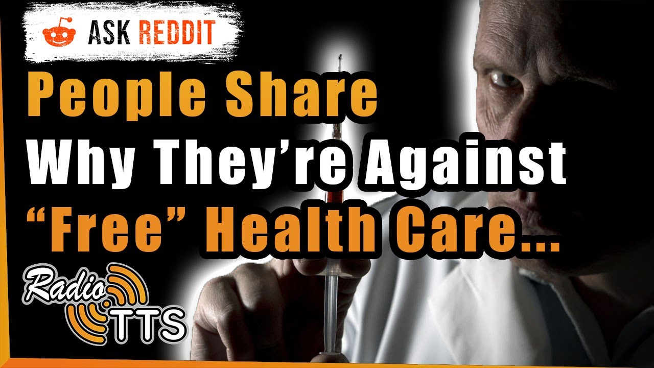 People Who Are Against Free Healthcare Explain Their Views - r/AskReddit