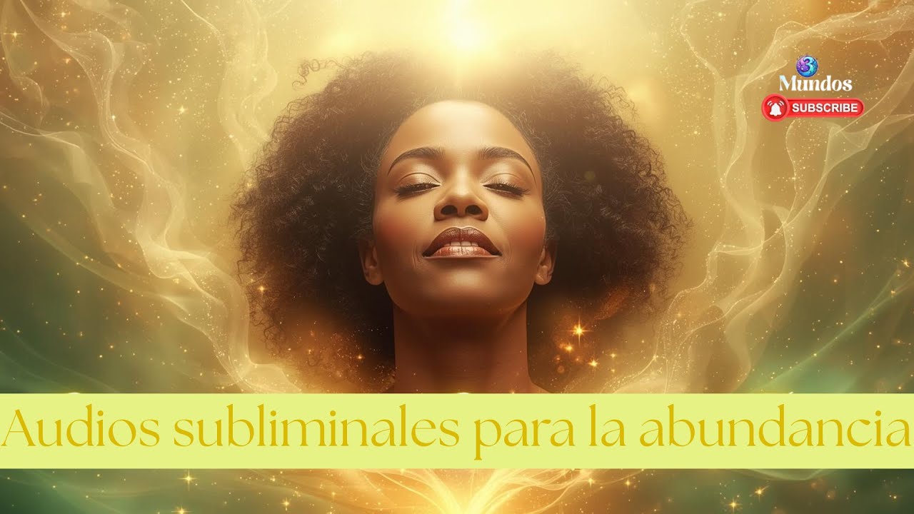 Audios subliminales para activar la energ&iacute;a de la abundancia 💫 (Reprogramaci&oacute;n inconsciente)