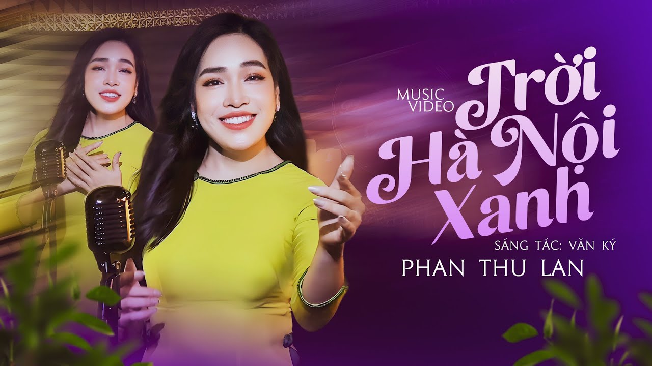 Trời H&agrave; Nội Xanh - Phan Thu Lan | MV Official | Giai Điệu Tự H&agrave;o Về M&ugrave;a Thu H&agrave; Nội