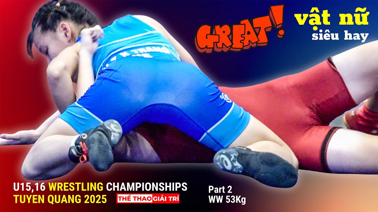 🤼 VẬT NỮ SIÊU HAY. GREAT WOMEN'S WRESTLING. Giải VĐ Các Lứa Tuổi Trẻ Quốc Gia, Tuyên Quang 2025