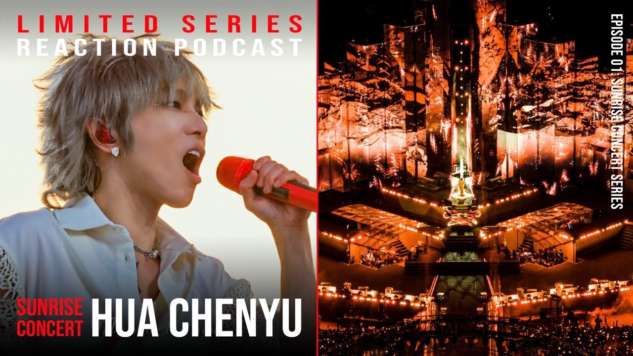 NEW LIMITED SERIES PODCAST: Reaction to Hua Chenyu’s ENTIRE Sunrise Concert Begins! | E01