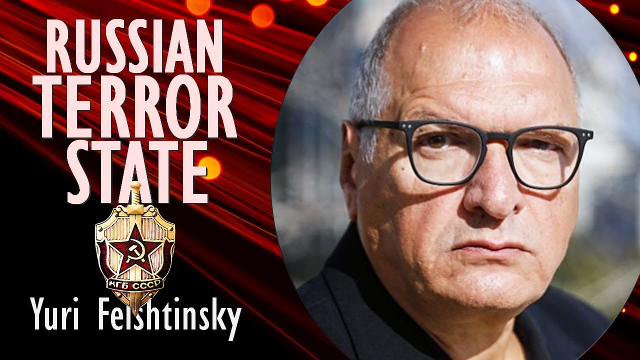 Yuri Felshtinsky - Russia Went from Red Terror to a Terrorist State led by the Intelligence Services