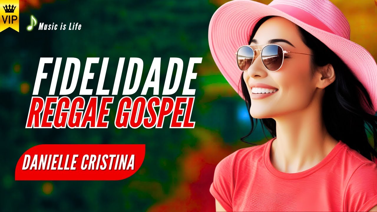 Reggae Gospel FIDELIDADE -Danielle Cristina Versão Remix