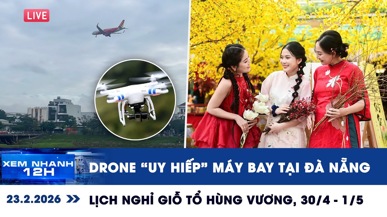 [LIVE] XEM NHANH 12H: Drone “uy hiếp” máy bay tại Đà Nẵng | Lịch nghỉ Giỗ tổ Hùng Vương, 30/4 - 1/5
