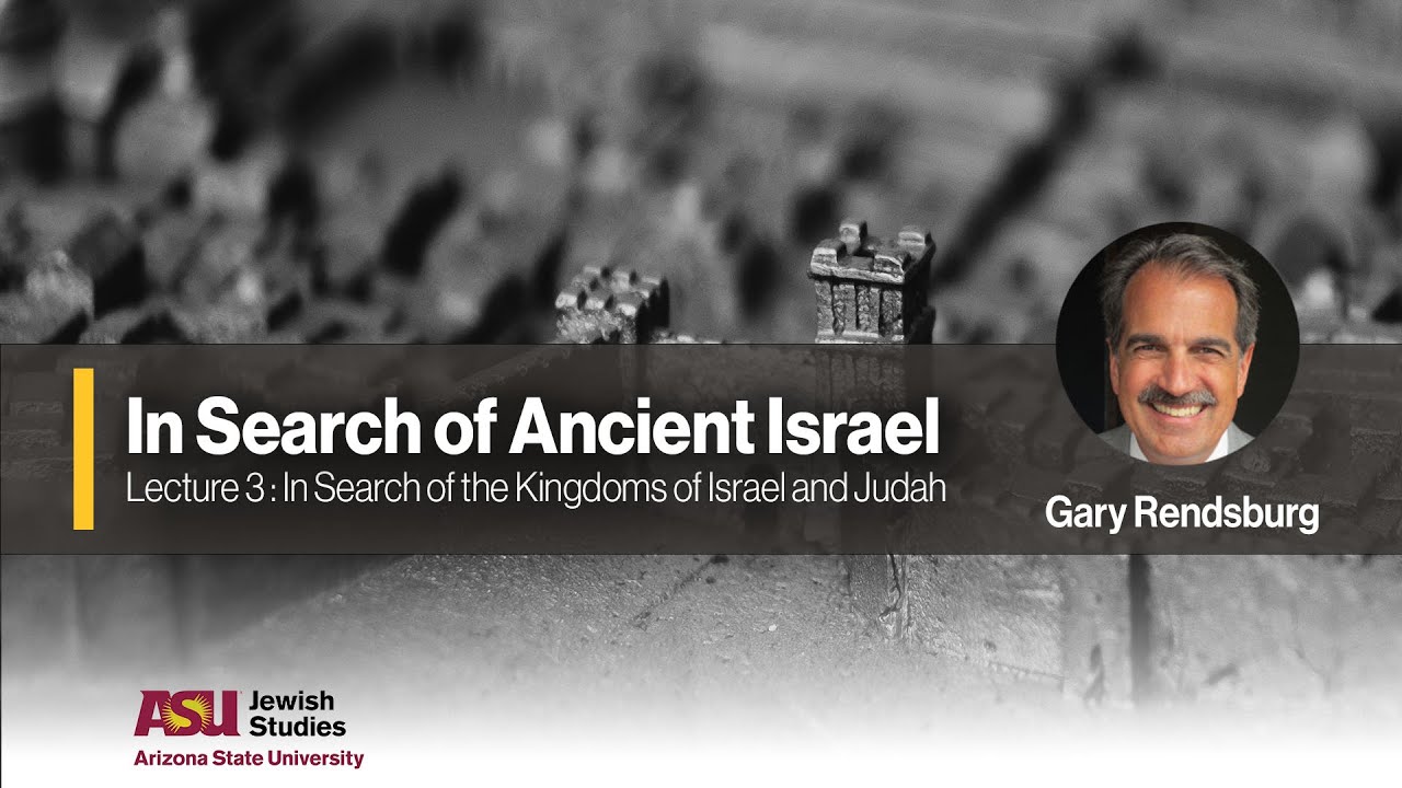 3. In Search of the Kingdoms of Israel and Judah - Lecture Series: In Search of Ancient Israel