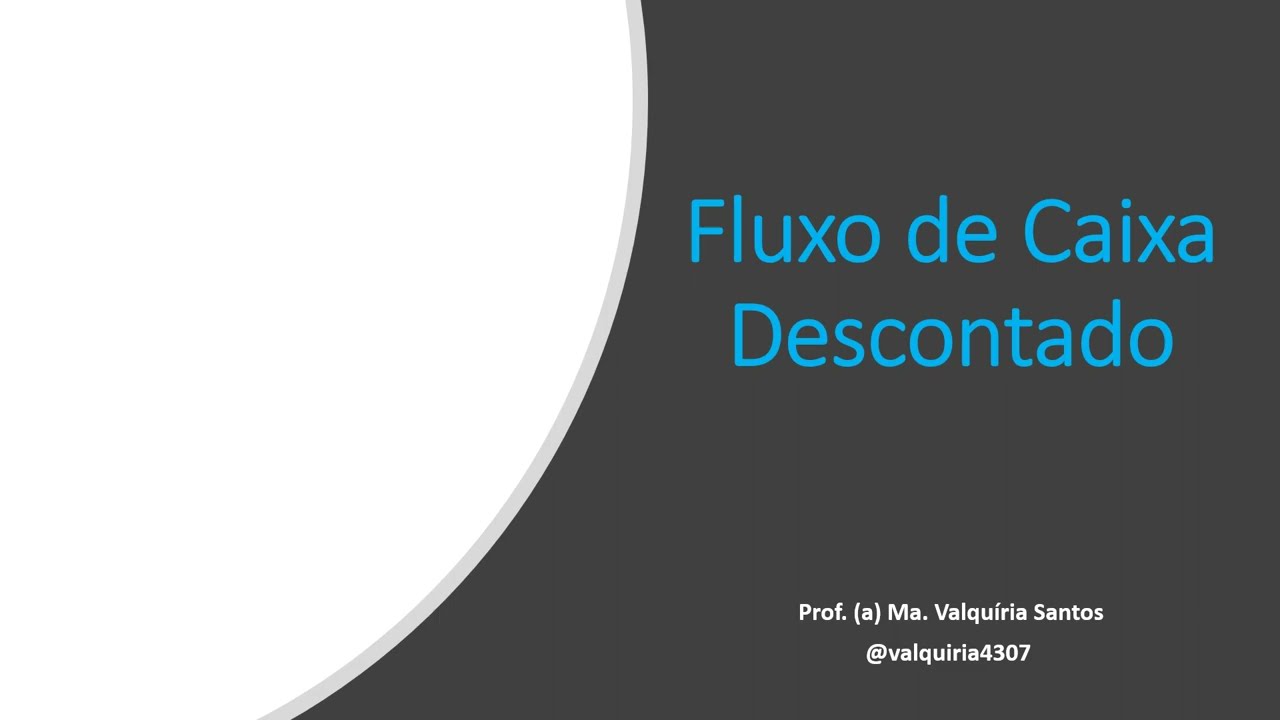 Valuation: Método de Fluxo de Caixa Descontado (Fluxo de Caixa Livre da Empresa e do Acionista)