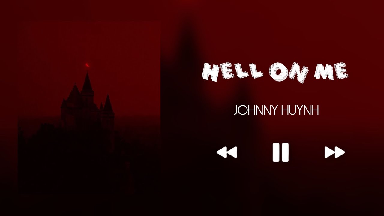 HELL ON ME - JOHNNY HUYNH (SLOWED+REVERB)