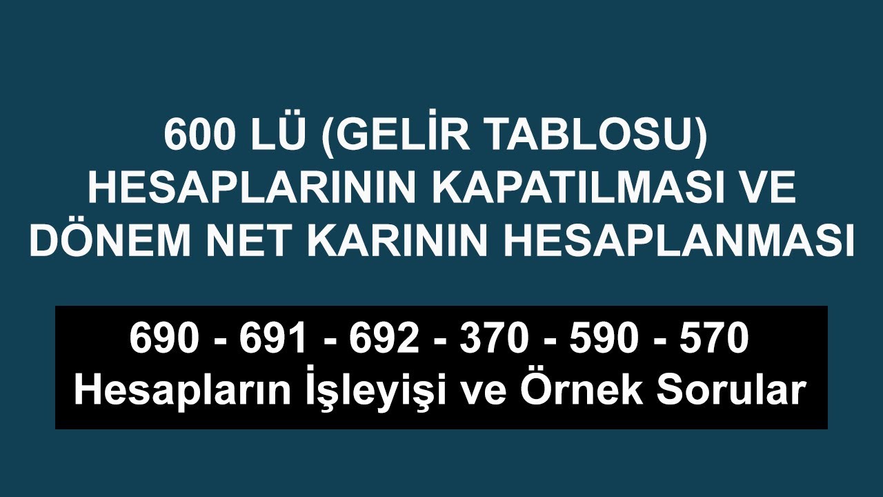 600 lü Gelir Tablosu Hesaplarının Kapatılması Dönem Karı (Dönem Sonu İşlemleri)