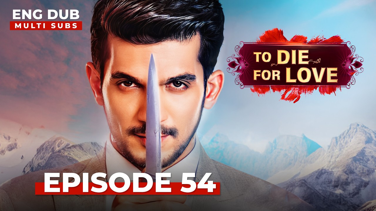 To Die for Love | Full Episode 54 | Indian Series in English Dubbed #EP54