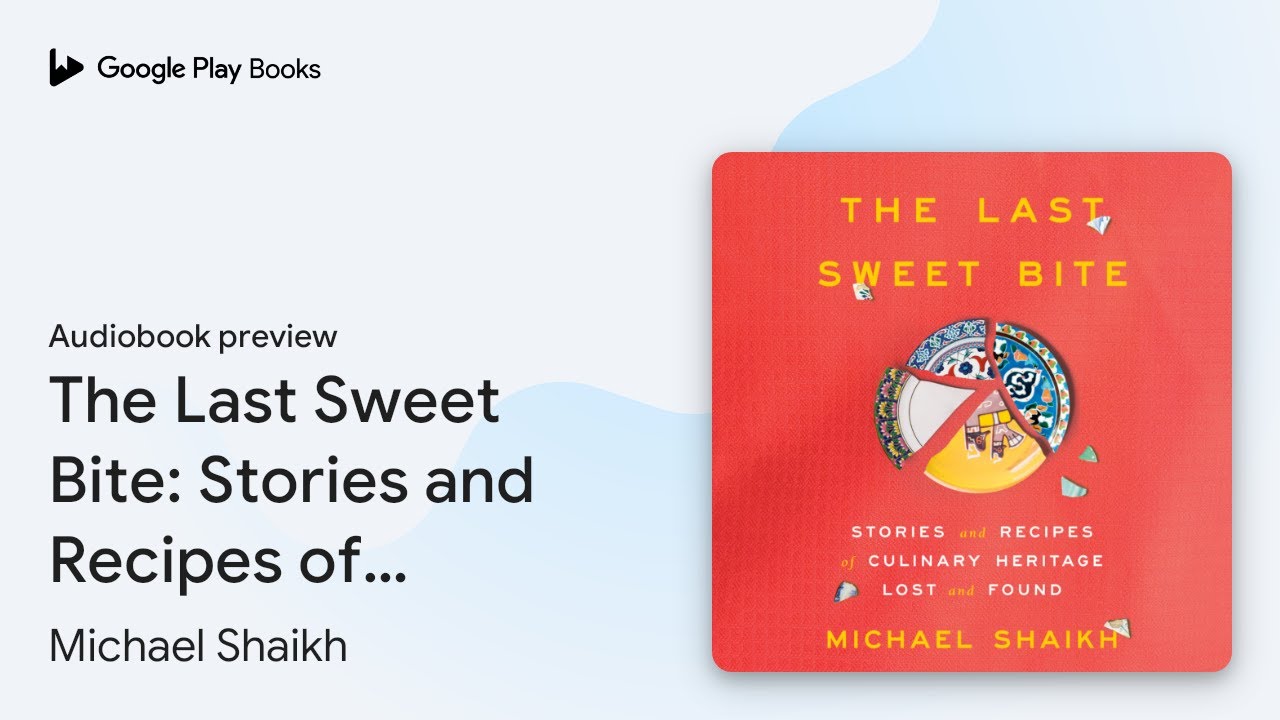 The Last Sweet Bite: Stories and Recipes of&hellip; by Michael Shaikh &middot; Audiobook preview