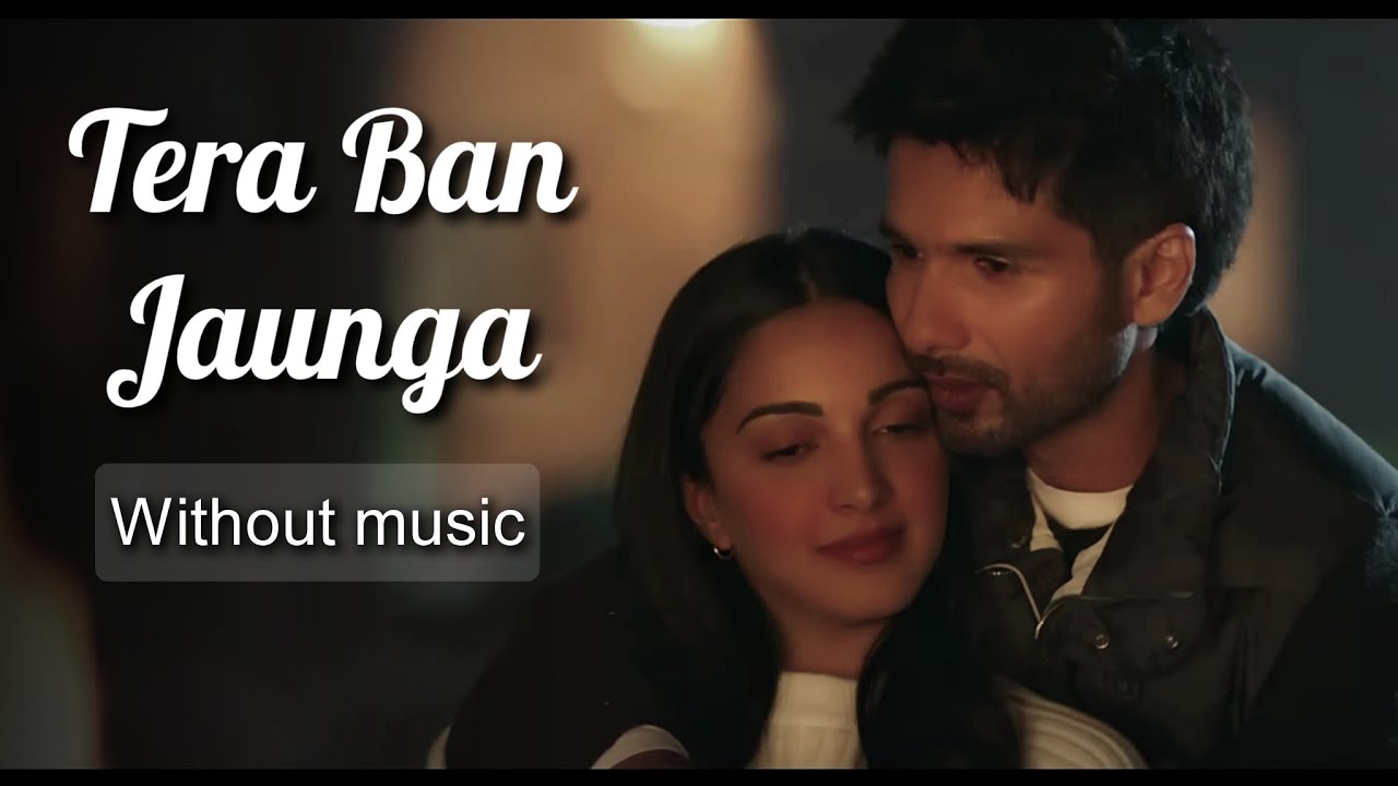 Tera Ban Jaunga - Kabir Singh| Without music (only vocal).