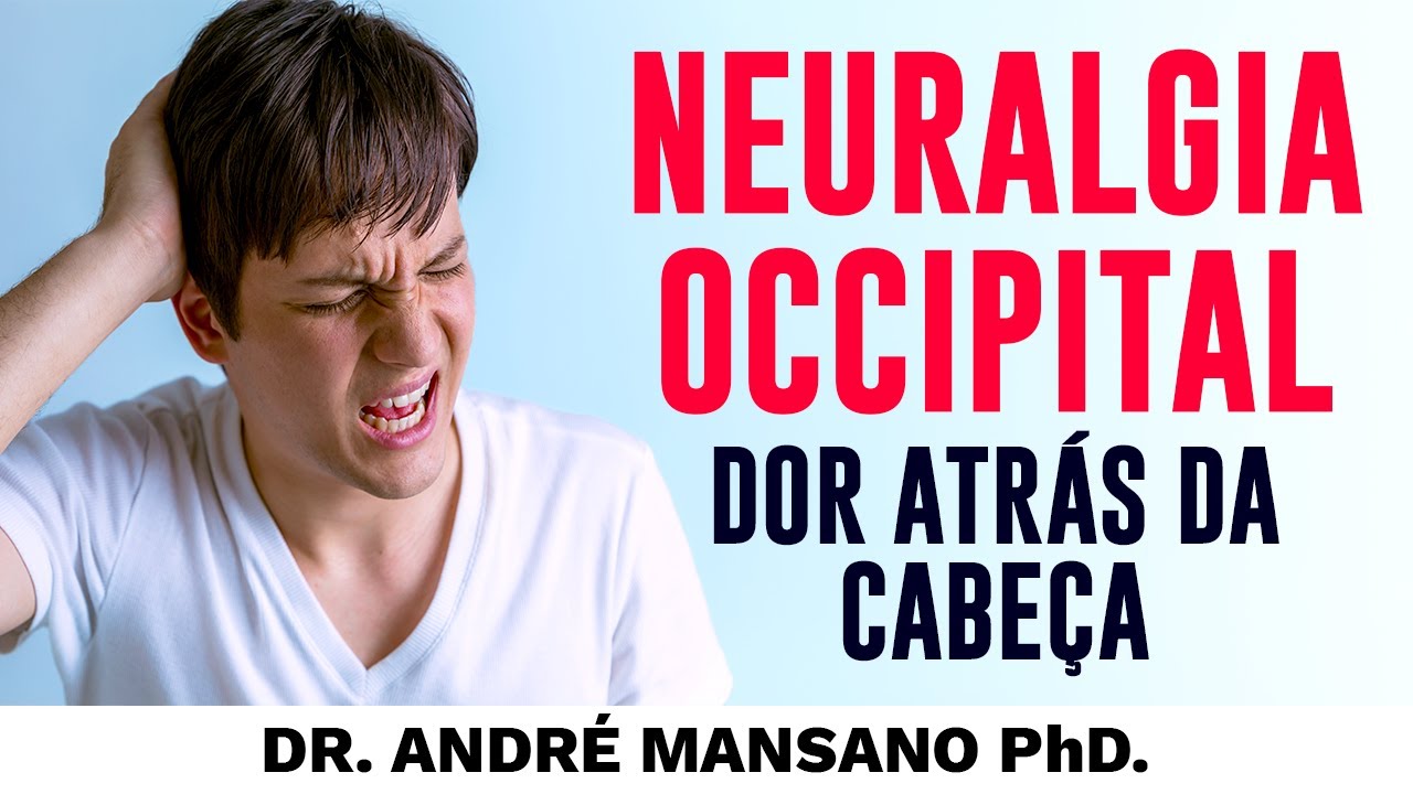Neuralgia Occipital, Dor Atrás da Cabeça – Dr. André Mansano Tratamento da Dor.
