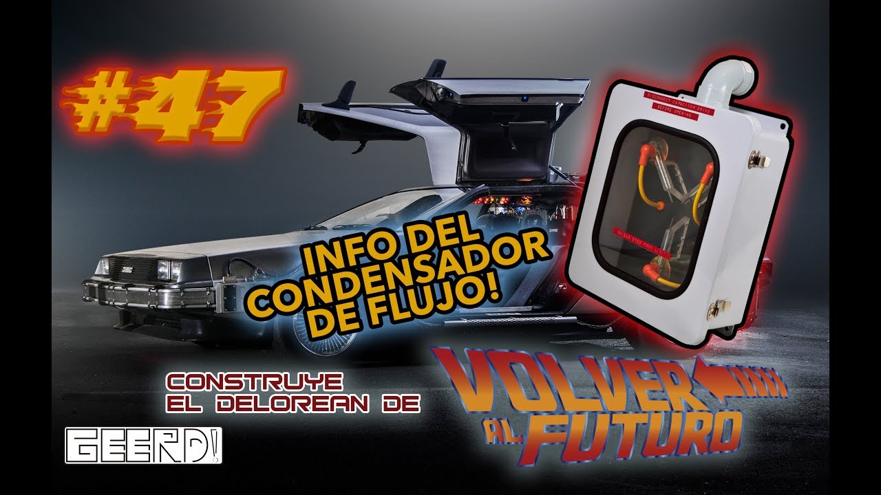 Construye tu Delorean de Volver al Futuro -No. 47- Noticias del Condensador de Flujo - GEERD!