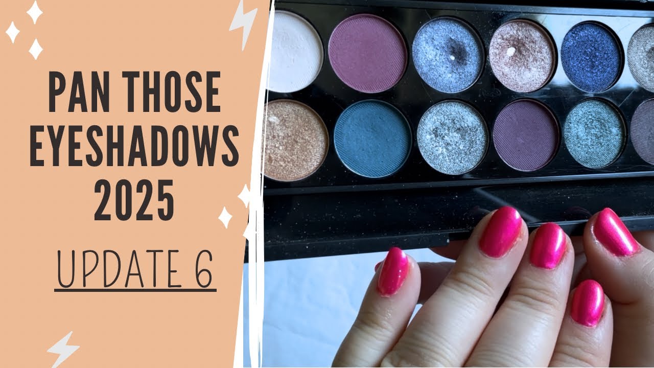 Pan Those Eyeshadows 2025 - Update 6 