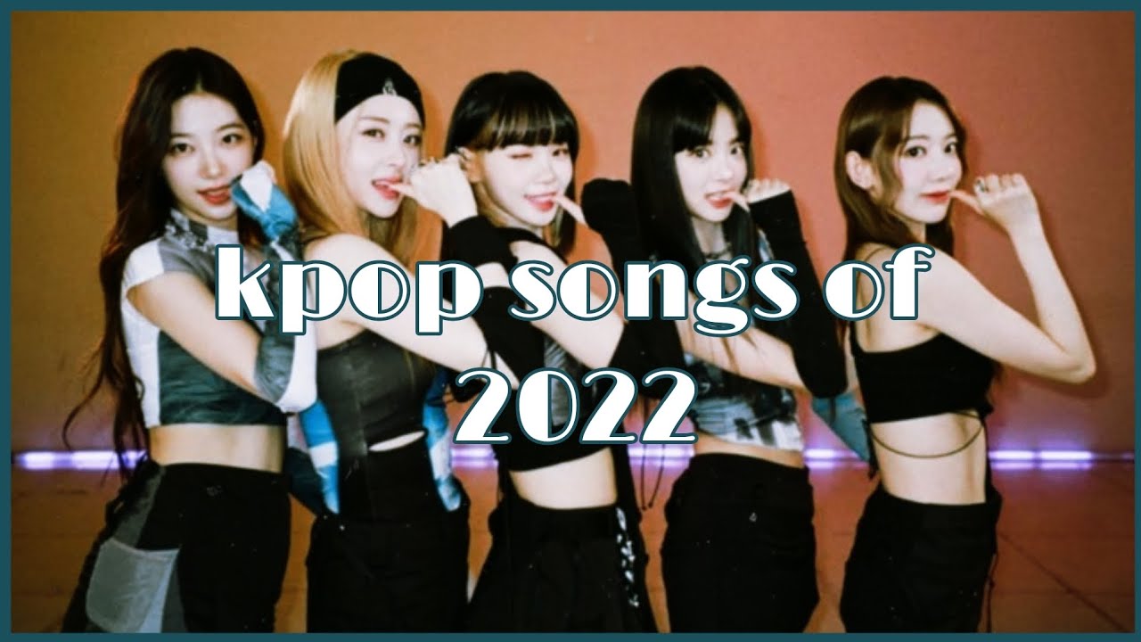 my top 100 kpop songs of 2022 | mac moon