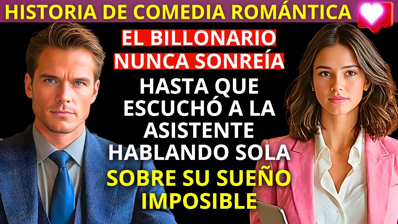 BILLONARIO NUNCA SONREÍA - HASTA QUE ESCUCHÓ A LA  ASISTENTE HABLANDO SOLA SOBRE SU SUEÑO IMPOSIBLE