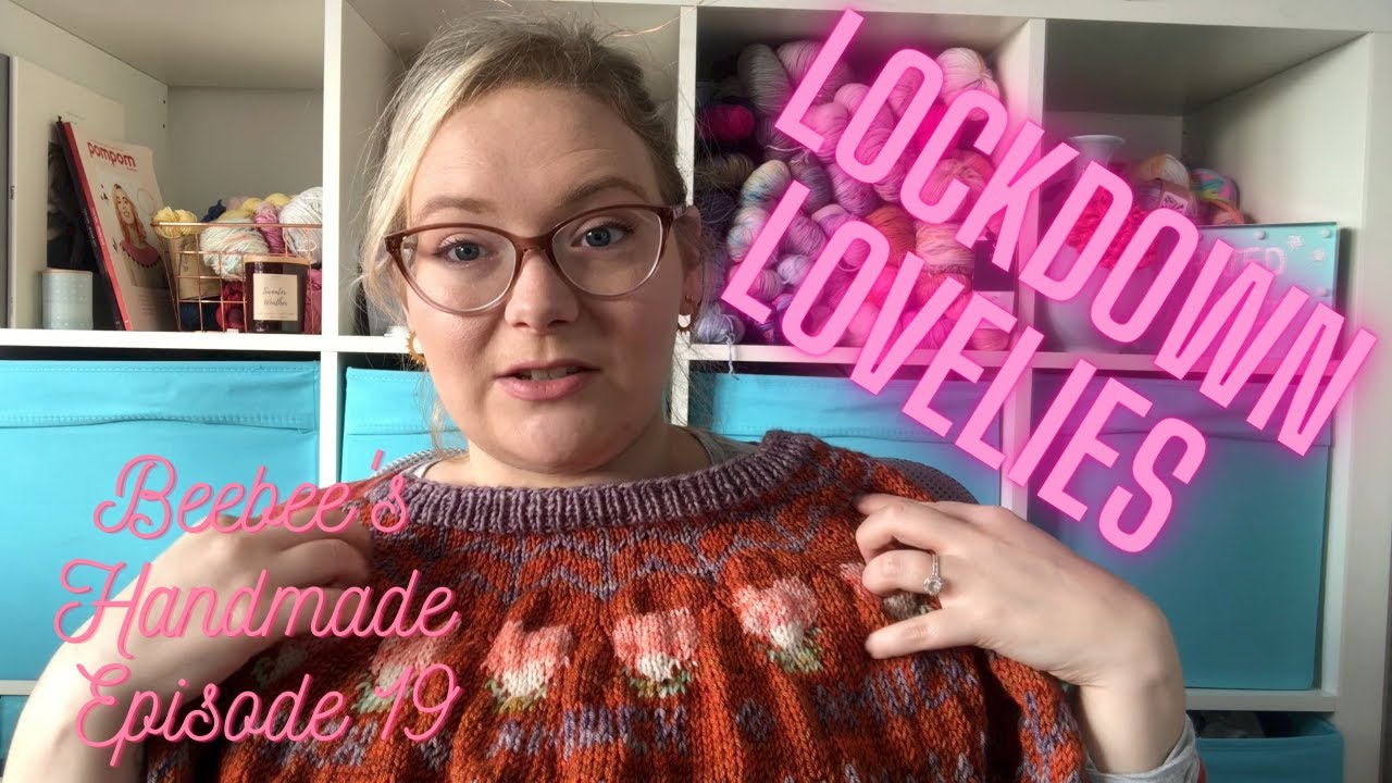 Lockdown Lovelies :: Episode 20 :: Beebee's Handmade Knitting Podcast