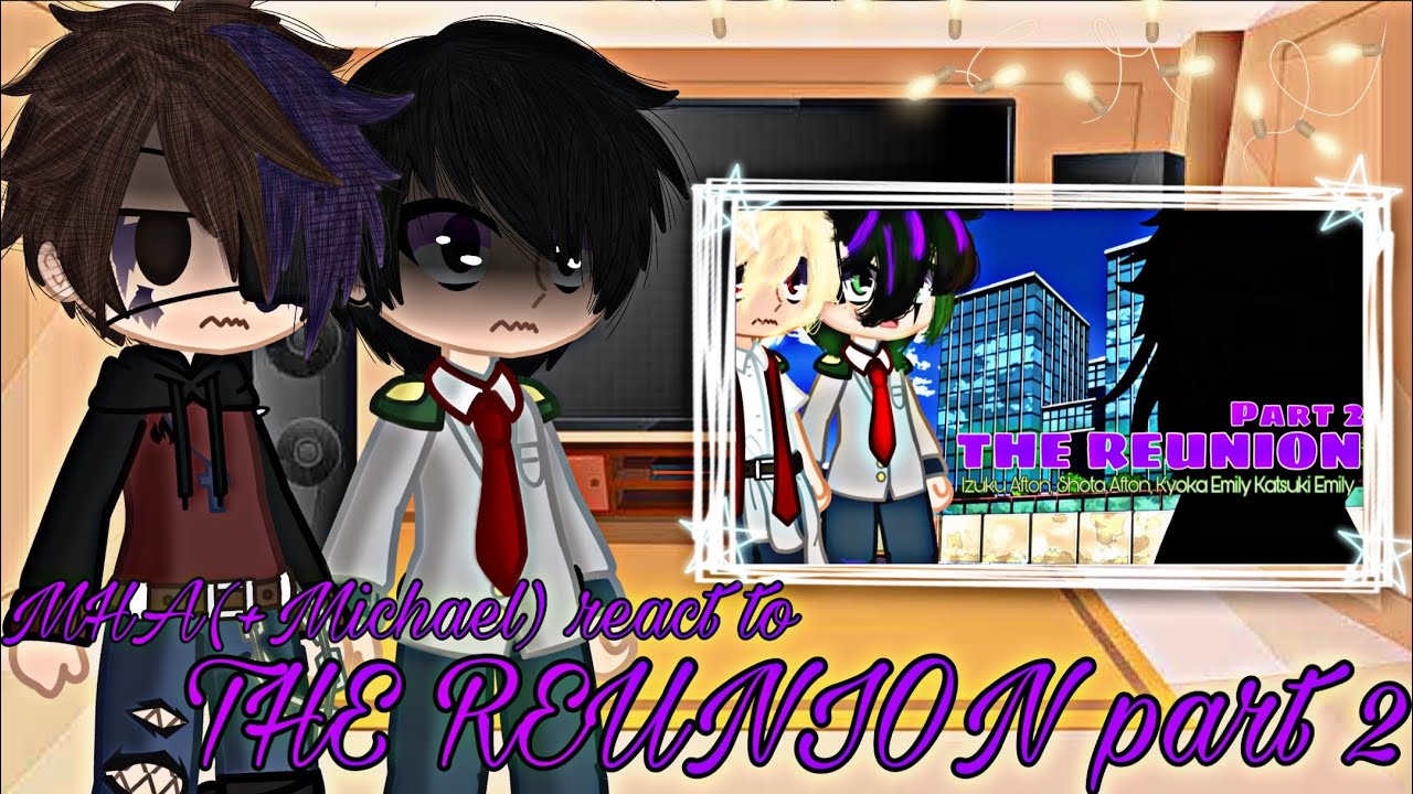 MHA(+Michael) react to THE REUNION part 2 || Izuku&Shota Afton, Kyoka&Katsuki Emily