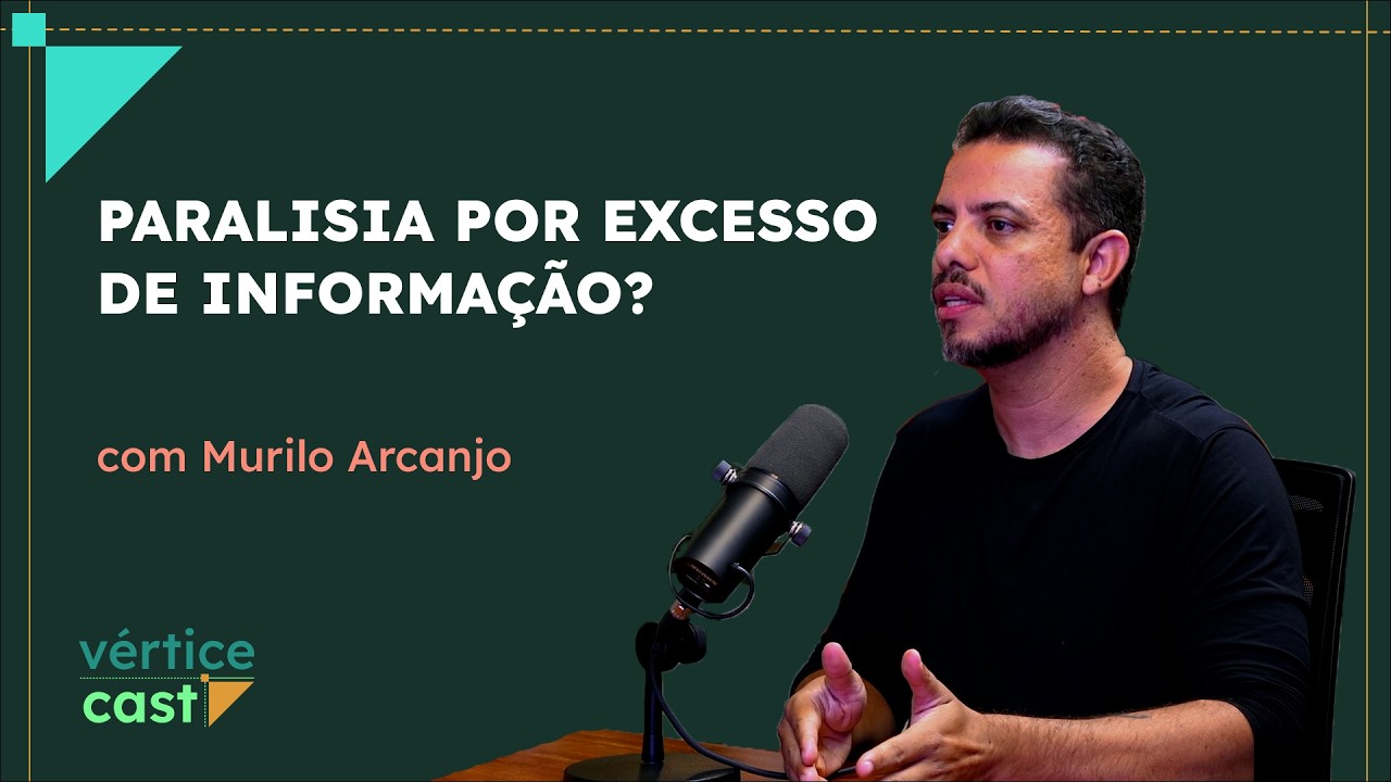 Paralisia por excesso de informação? l com Murilo Arcanjo