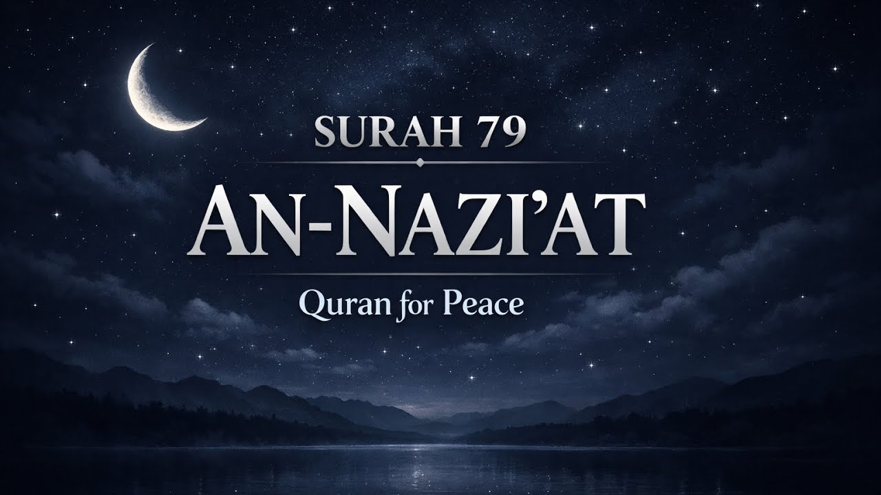 Surah An-Naziat (79) | سورة النازعات | The Pullers of Souls | Quran for Peace