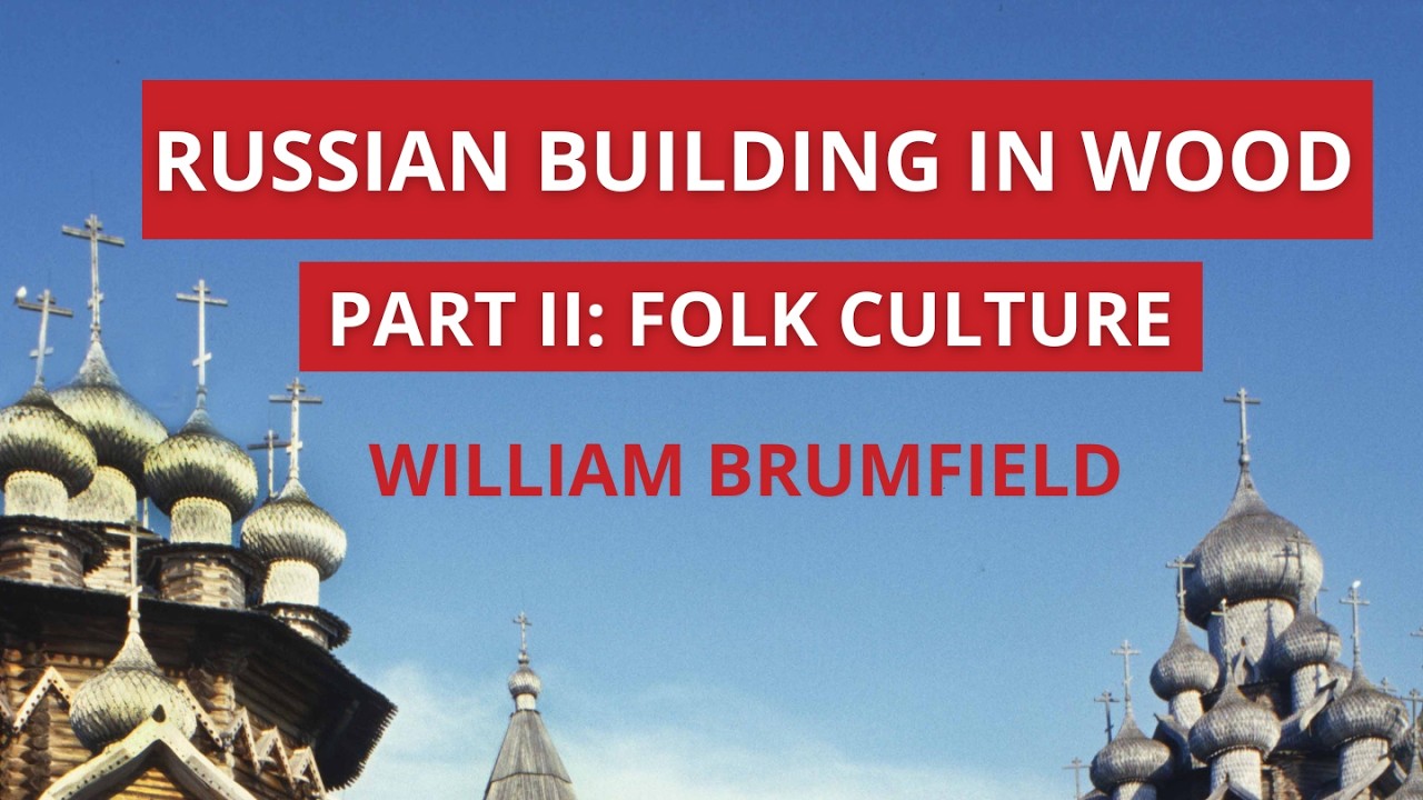 Russian Building in Wood: Folk Culture | William Brumfield