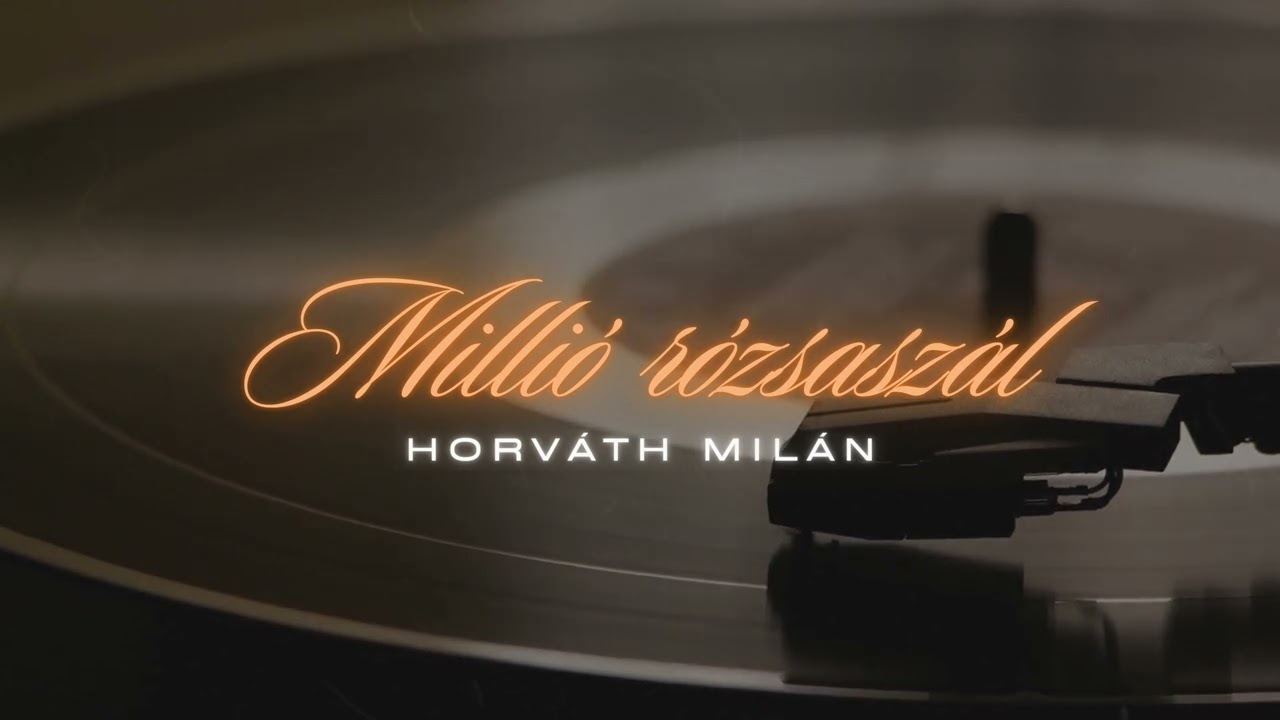 Horv&aacute;th Mil&aacute;n - Milli&oacute; r&oacute;zsasz&aacute;l 🌹