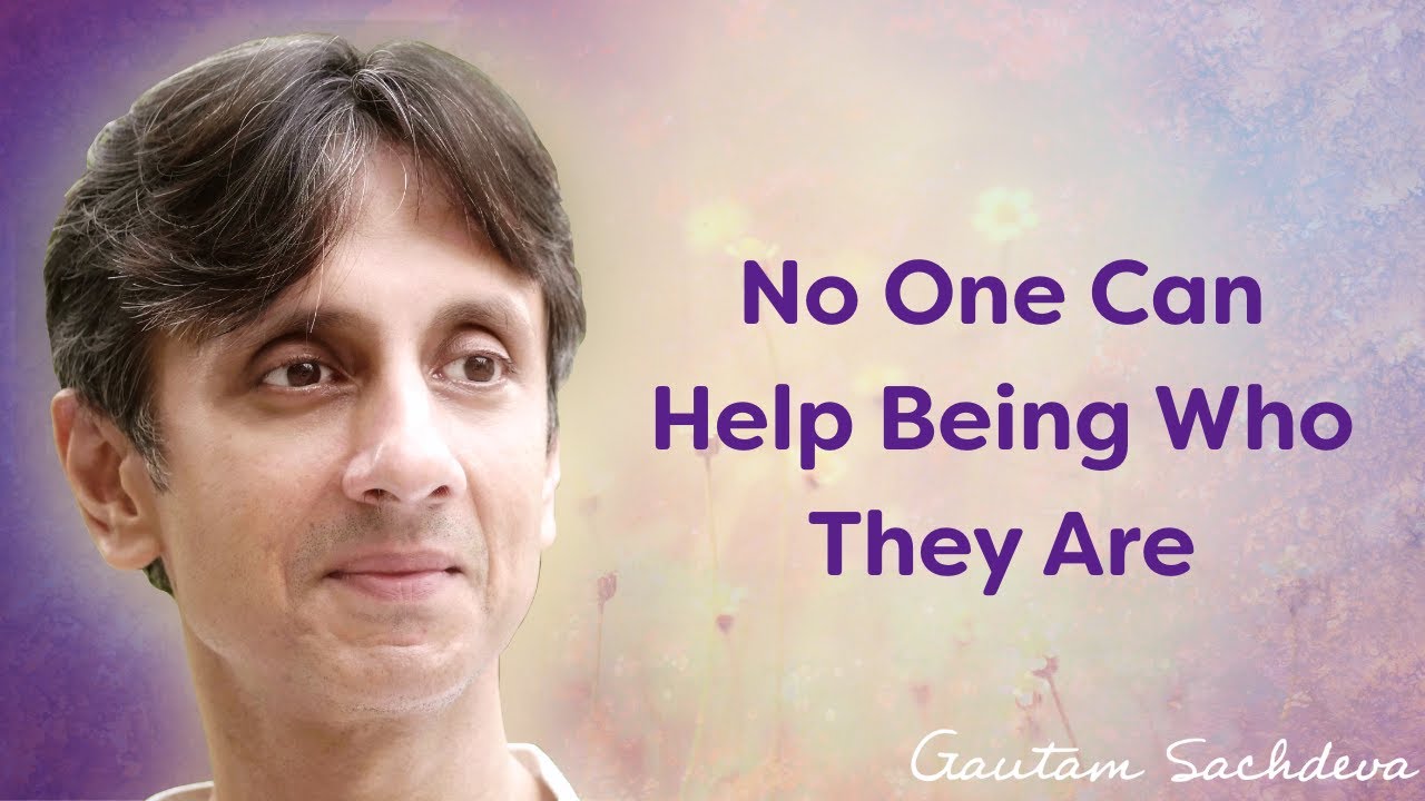 No One Can Help Being Who They Are