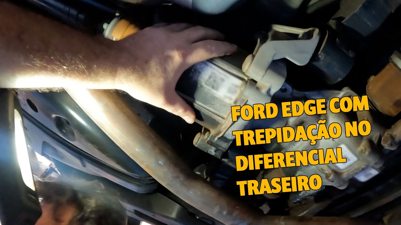 FORD EDGE COM TREPIDAÇÃO NO DIFERENCIAL TRASEIRO