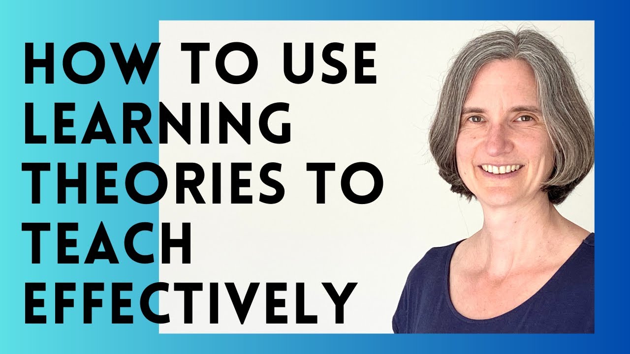 How to Use Learning Theories to Teach Effectively