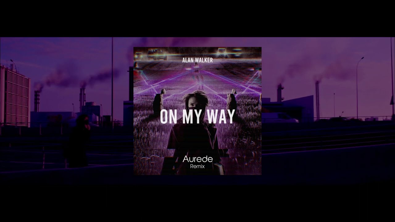 Alan Walker - On My Way (Aurede Remix) [PLAYED BY ALAN WALKER]