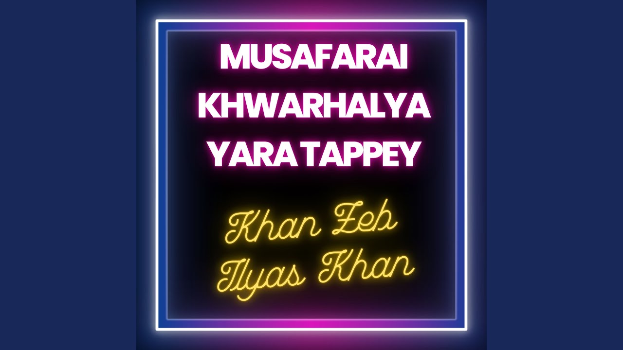 Musafarai Khwarhalya Yara Tappey (feat. Ilyas Khan)