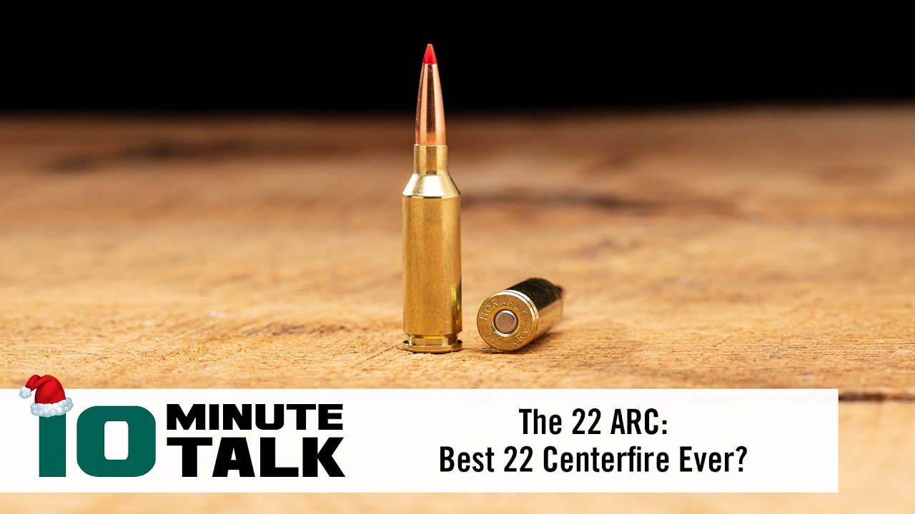 #10MinuteTalk - The 22 ARC: Best 22 Centerfire Ever?