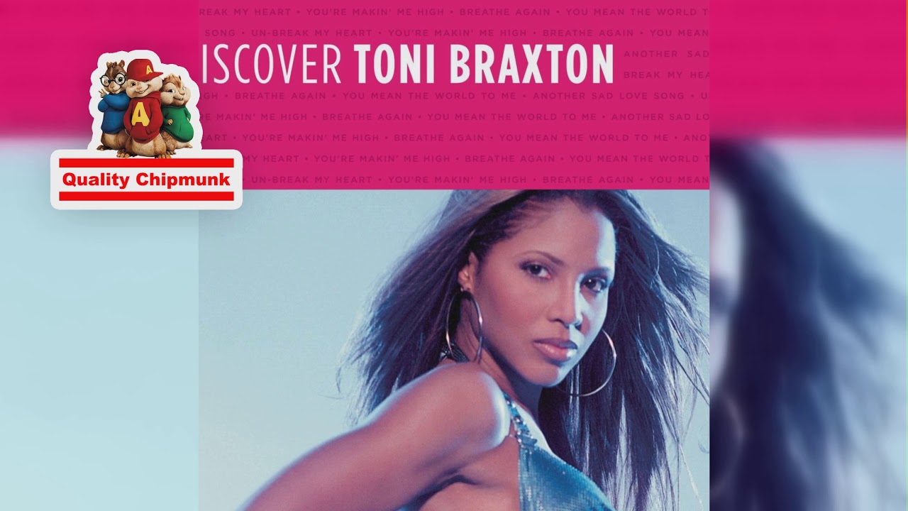Toni Braxton - Un-Break My Heart [Quality Chipmunk]