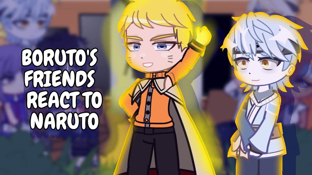 Boruto's Friends React To Naruto Uzumaki || Gacha React