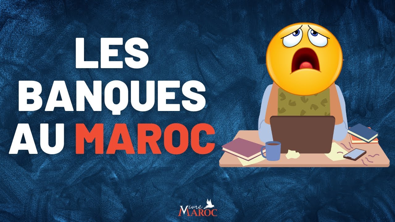 Comment ça marche les banques au Maroc ?