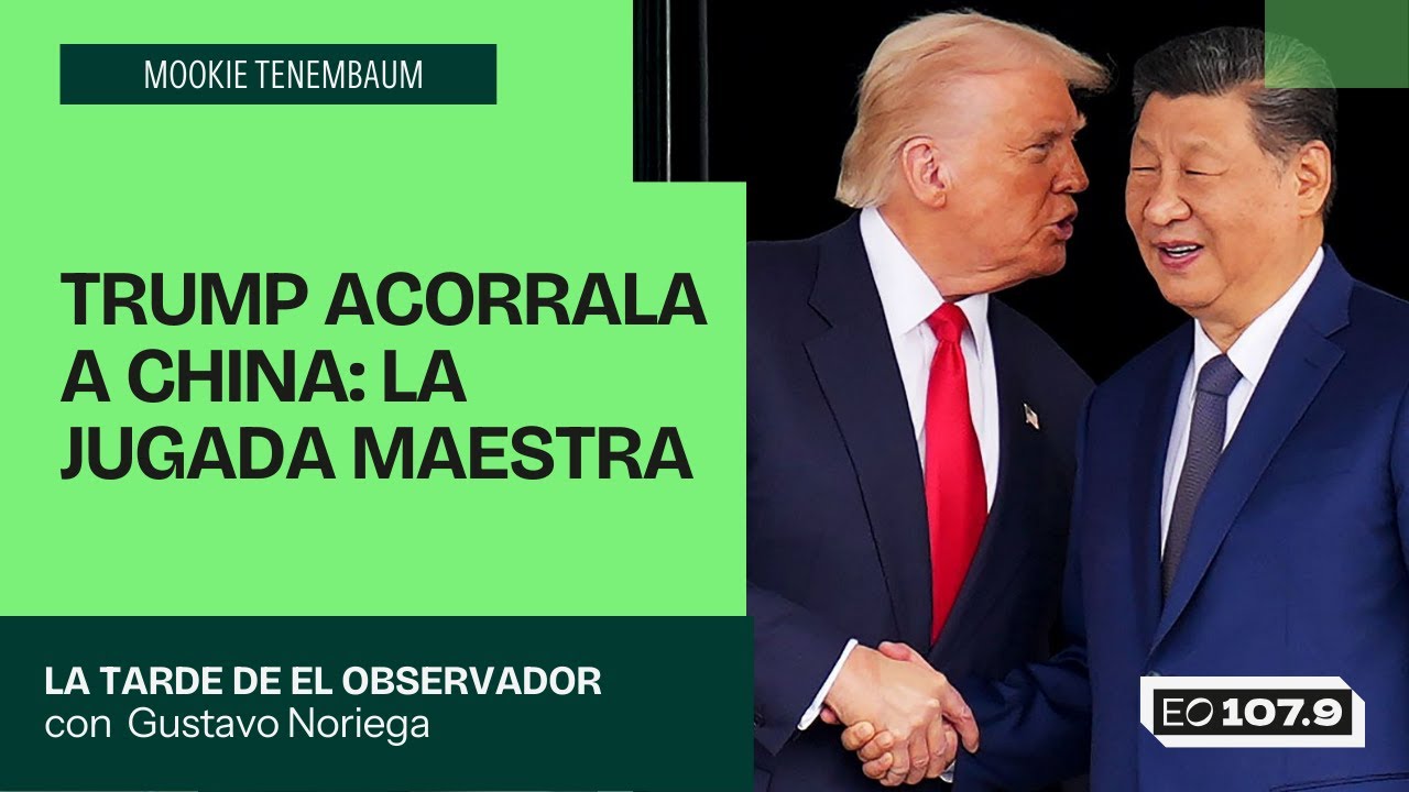 Trump acorrala a China: La jugada maestra - Mookie Tenembaum | La Tarde de El Observador
