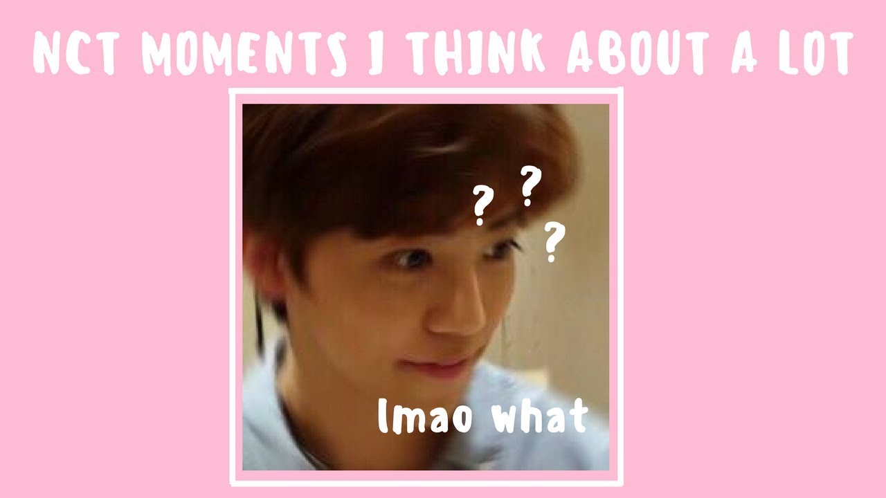 nct moments i think about alot