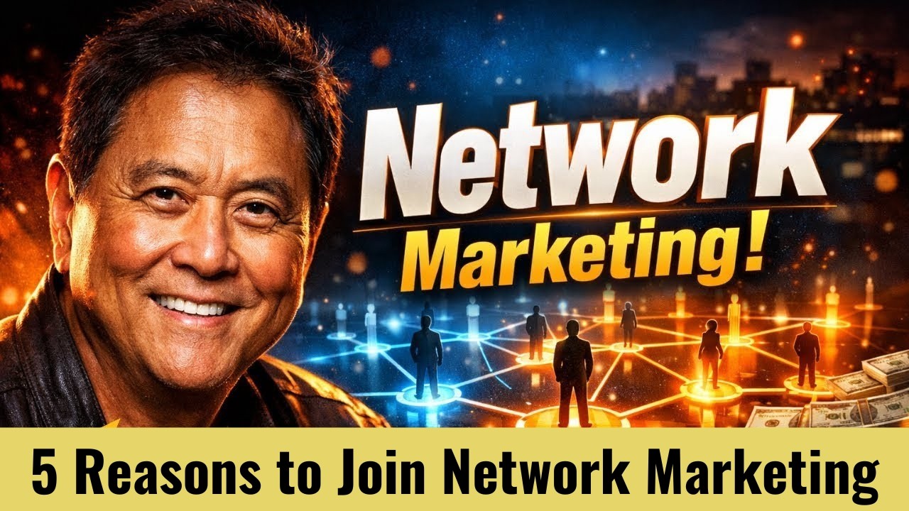 5 Reasons Why You Should Join Network Marketing (By Robert T Kiyosaki)