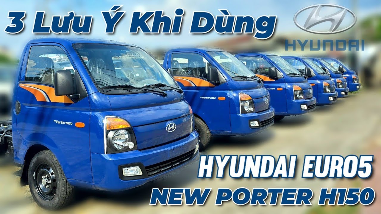 Giới Thiệu & Lưu Ý khi dùng Xe Tải Hyundai H150 E5 | Hyundai New Porter H150 Euro5 | An Cư Xe Tải.