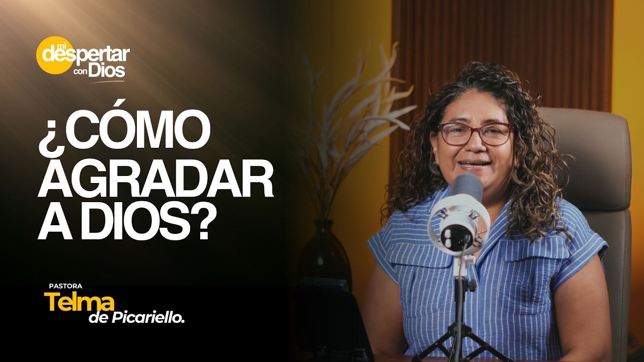 ¿Cómo AGRADAR a Dios? | Pra. Telma de PIcariello | MI Despertar con Dios