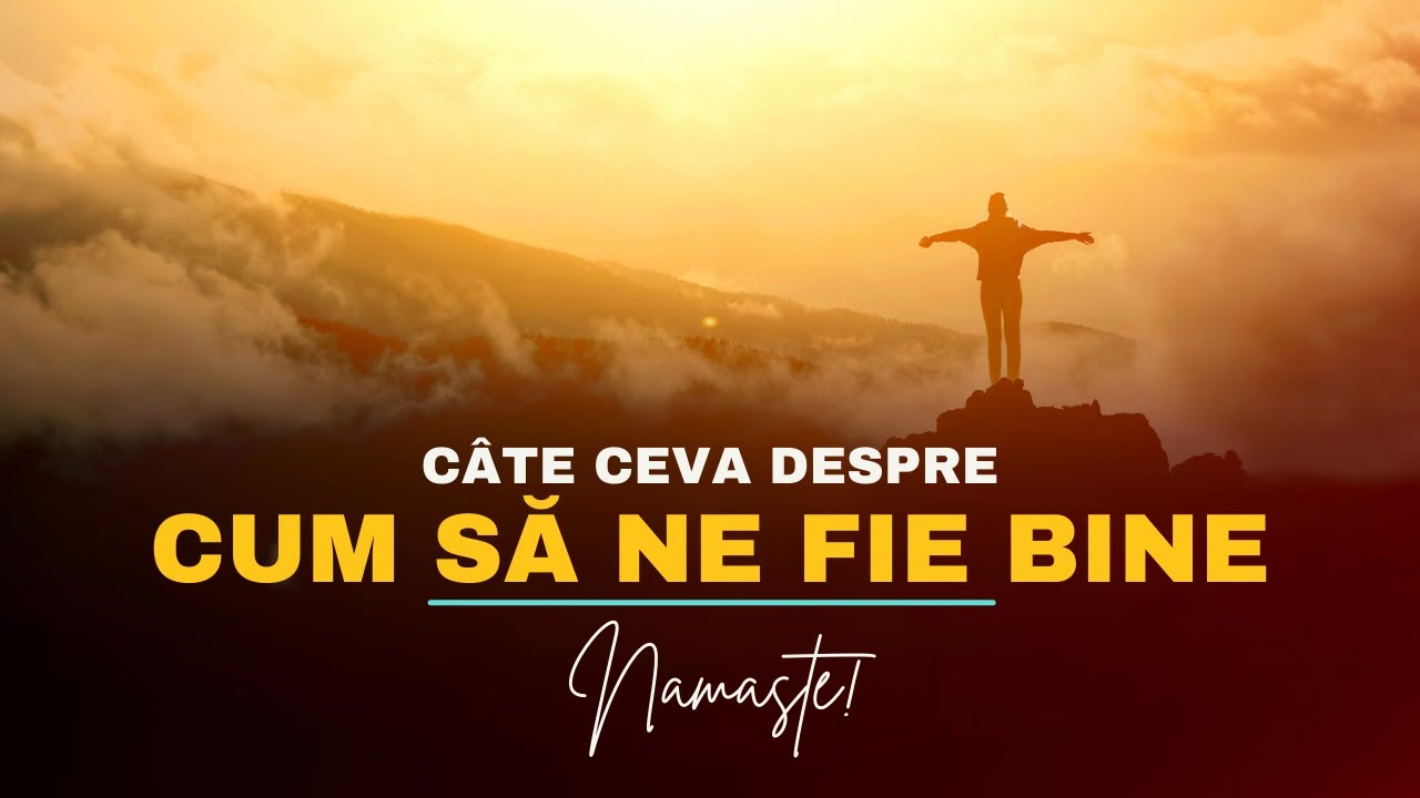 NAMASTE ! CÂTE CEVA DESPRE CUM SĂ NE FIE BINE | O ADAPTARE DUPĂ CHRISTIAN LARSON