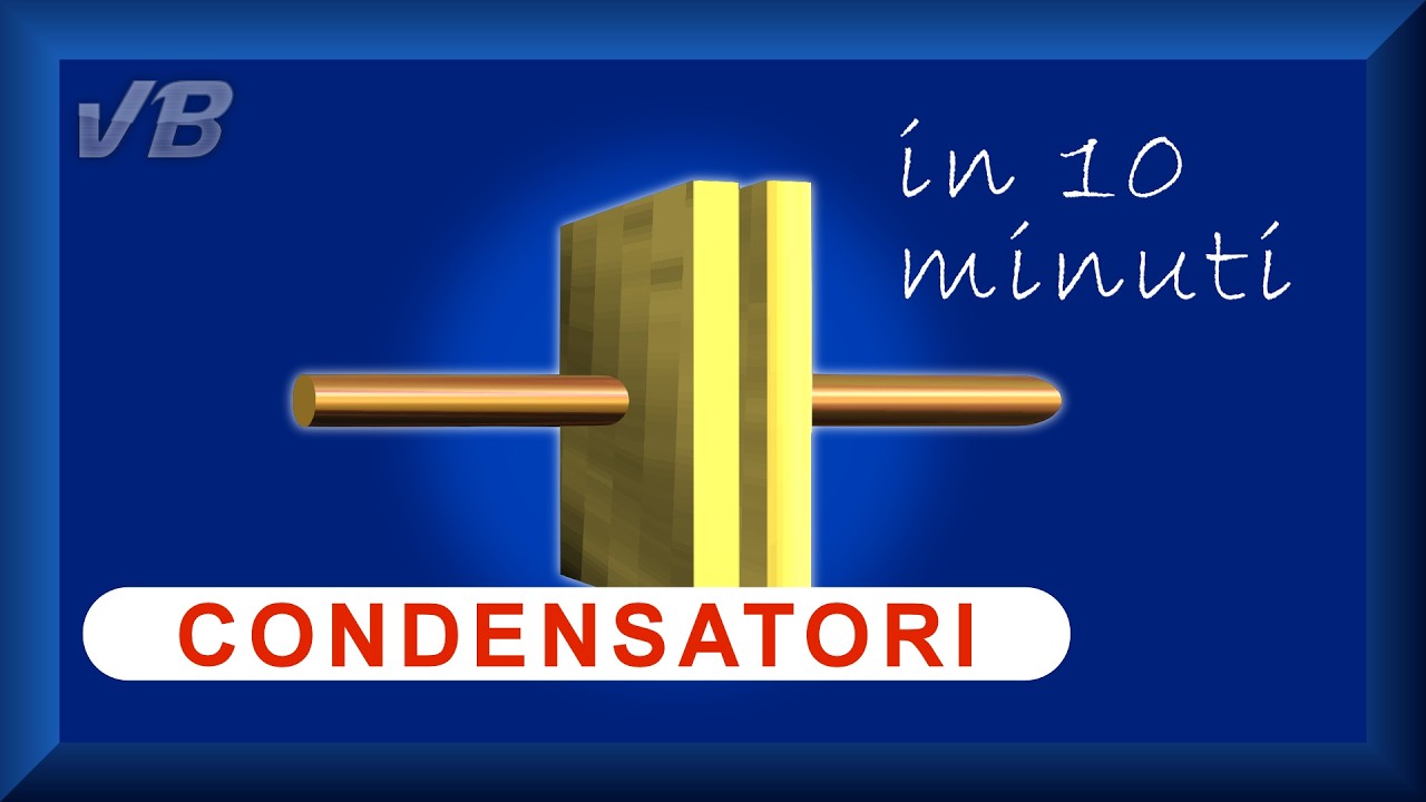 I CONDENSATORI spiegati in 10 minuti