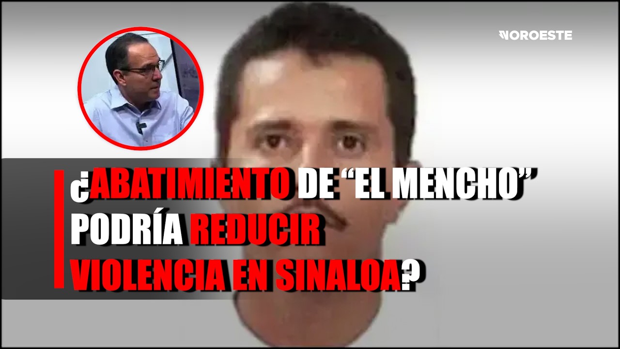ABATIMIENTO DE “EL MENCHO” | Podría influir en la disminución de delitos en Sinaloa