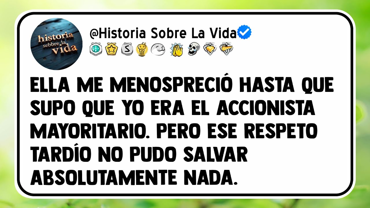 Ella me menospreció hasta que supo que yo era el accionista mayoritario.