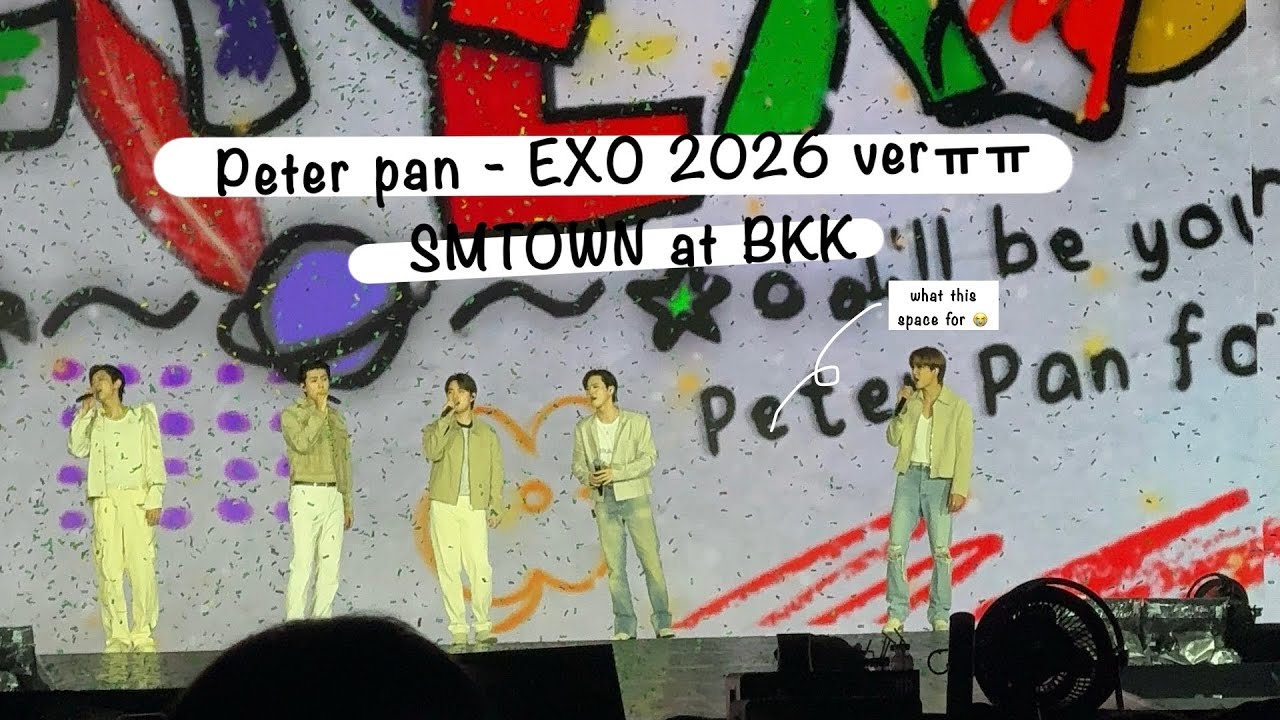 Peter pan - EXO 2026 ver ㅠㅠ | 𝗦𝗠𝗧𝗢𝗪𝗡 𝗟𝗜𝗩𝗘 𝟮𝟬𝟮𝟱-𝟮𝟲 [𝗧𝗛𝗘 𝗖𝗨𝗟𝗧𝗨𝗥𝗘, 𝗧𝗛𝗘 𝗙𝗨𝗧𝗨𝗥𝗘] 𝗶𝗻 𝗕𝗔𝗡𝗚𝗞𝗢𝗞