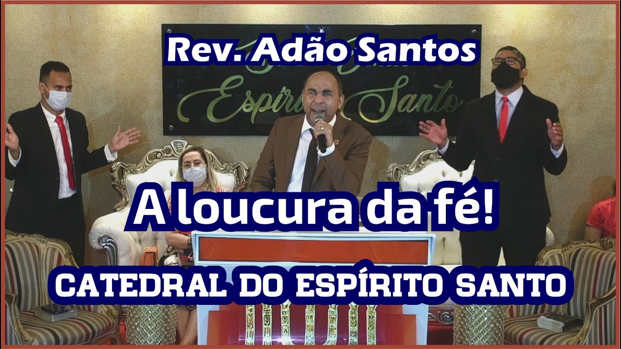 REV. AD&Atilde;O SANTOS - A LOUCURA DA F&Eacute; - CATEDRAL DO ESP&Iacute;RITO SANTO