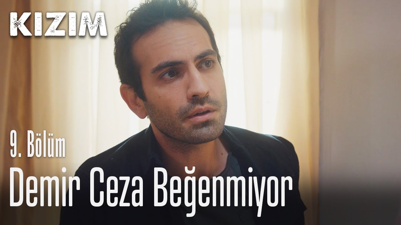 Demir ceza beğenmiyor - Kızım 9. Bölüm